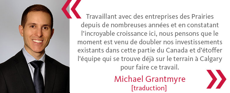 Michael's quote: 'Working with companies in the Prairies over the years and seeing the incredible growth here, we think that now is the right time to double down on our existing investments in this part of Canada and to add to the team that is already in Calgary on the ground doing this work.'